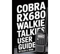 Cobra RX680 Walkie Talkies User Guide: Master Your Cobra RX680: The Ultimate Guide to Reliable Walkie Talkie Communication for Hiking and Boating: 9 (VHF Radio Mastery)