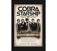 COBRA STARSHIP: Good Girls Go Bad - Fame, Friendship, Neon Nights, And The Party-Pop Revolution That Changed A Generation