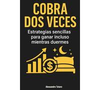 Cobrar dos veces: Estrategias simples para ganar incluso mientras duermes