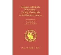 Coburgs südöstliche Netzwerke - Coburg's Networks in Southeastern Europe: Bulgarien, Rumänien und Ostmitteleuropa im 19. und 20. Jahrhundert. Hrsg. ... Majestät des Königs der Bulgaren Simeon II.