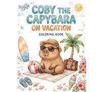 Coby the Capybara on Vacation Coloring Book: Over 45 Cute Travel Pages Around the World - Paris, Rome, New York, Tokyo & More | Bold & Easy Fun for Kids Ages 3-12 (Coby the Capybara Adventures)