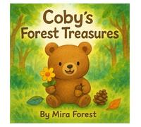 Coby's Forest Treasures: A Watercolor Story of Wonder and Discoveries. An Adorable Bear’s Nature Walk - Picture Book for Ages 2-6