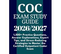 COC Exam Study Guide 2026-2027: 1,500+ Practice Questions, Answer Explanations, Expert Tips, and Stress-Reducing Strategies to Master the Certified Outpatient Coder Exam