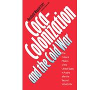 Coca-Colonization and the Cold War: The Cultural Mission of the United States and Austria After the Second World War