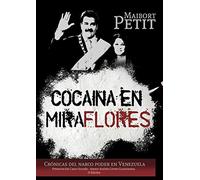 COCAINA EN MIRAFLORES: Crónicas del Narco Poder en Venezuela (Narcotráfico en Venezuela)