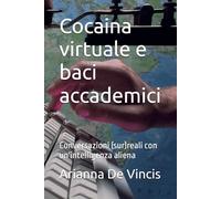 Cocaina virtuale e baci accademici: Conversazioni (sur)reali con un'intelligenza aliena