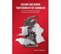Cocaine And Heroin Trafficking In The Caribbean: The Case Of Trinidad And Tobago, Jamaica And Guyana (Revised): 1 (The Drug Book)