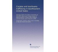 Cocaine and marihuana trafficking in Southeastern United States: Hearings before the Select Committee on Narcotics Abuse and Control, House of ... Congress, second session, June 9 and 10, 1978