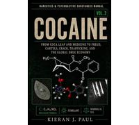 Cocaine: From Coca Leaf and Medicine to Freud, Cartels, Crack, Trafficking, and the Global Drug Economy (Narcotics & Psychoactive Substances Manual)