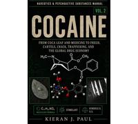Cocaine: From Coca Leaf and Medicine to Freud, Cartels, Crack, Trafficking, and the Global Drug Economy (Narcotics & Psychoactive Substances Manual)