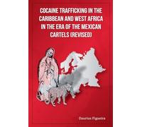 Cocaine Trafficking in the Caribbean and West Africa in the era of the Mexican Cartels (Revised) (The Drug Book)