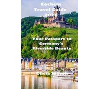 Cochem Travel Guide 2026: Your Passport to Germany’s Riverside Beauty (ULTIMATE TOURIST GUIDEBOOK)