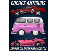 Coches Antiguos Libro de Colorear para Adultos: Hermosas Páginas para Colorear Antiestrés y Relajantes con una Colección Completa de Modelos de ... Deportivos, Retro, Musculosos y modernos
