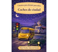 Coches de la ciudad: Cuentos para dormir para niños (Siete Noches Antes de Dormir)