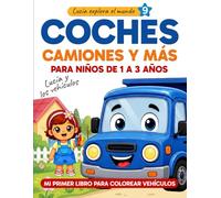 Coches y camiones para niños de 1 a 3 años: Mi primer libro para colorear vehículos: autobús, excavadora, tren, avión y más (Lucía explora el mundo)