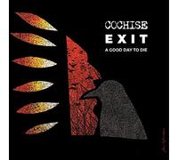 Cochise - Exit a good day to die