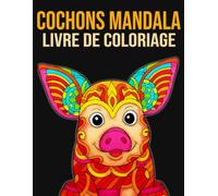 Cochons - Mandala Livre de Coloriage: 30 magnifiques illustrations de cochons mignons pour soulager le stress