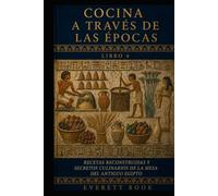 Cocina a través de las épocas: Recetas reconstruidas y secretos culinarios de la mesa del antiguo Egipto