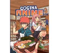 Cocina anime: Come como tu personaje favorito: desde el bento hasta el yakisoba (Cook&Play)