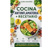 Cocina Antiinflamatoria + Recetario (2 Libros en 1): El plan de 21 días y +35 recetas para reducir el dolor, recuperar la energía y transformar tu salud desde el plato. (Bienestar en el Plato)