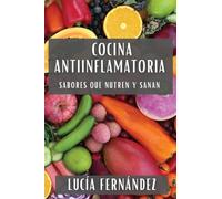 Cocina Antiinflamatoria: Sabores que Nutren y Sanan