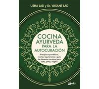 Cocina ayurveda para la autocuración: Principios ayurvédicos, recetas vegetarianas y guía de alimentos curativos para vata, pitta y kapha. (Nutrición y salud)