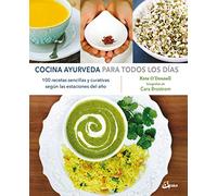 Cocina Ayurveda para todos los días: 100 recetas sencillas y curativas según las estaciones del año (Nutrición y salud)