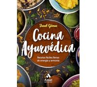 Cocina Ayurvedica: Recetas fáciles llenas de energía y armonía