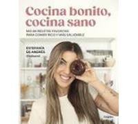 Cocina bonito, cocina sano: Mis 88 recetas favoritas para comer rico y más saludable (Cocina casera)
