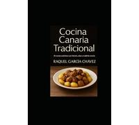 Cocina Canaria Tradicional: 25 recetas auténticas con historia, sabor y tradición canaria