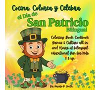 Cocina, Colorea y Celebra el Día de San Patricio Bilingual: Coloring Book, Cookbook, Games & Culture all in one! Hours of bilingual educational fun for kids 8 & up. (Cook, Color and Celebrate)
