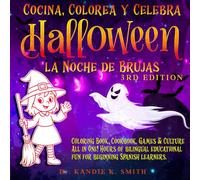 COCINA, COLOREA Y CELEBRA HALLOWEEN, 3RD EDITION: COLORING BOOK, COOKBOOK, GAMES & CULTURE ALL IN ONE! HOURS OF BILINGUAL EDUCATIONAL FUN ... book (Cook, Color and Celebrate)