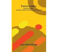 Cocina Cómica: Recetas De Guisos Y Postres, Poesías Culinarias, Y Otros Excesos