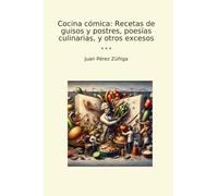 Cocina cómica: Recetas de guisos y postres, poesías culinarias, y otros excesos (Classic Books)