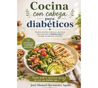 Cocina con cabeza para diabéticos: 50 recetas sencillas para cuidarse sin renunciar al sabor