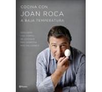 Cocina con Joan Roca a baja temperatura: Descubre una forma de cocinar más sabrosa, más saludable [Español]