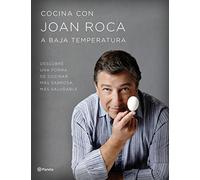 Cocina con Joan Roca a baja temperatura: Descubre una forma de cocinar más sabrosa, más saludable [Español]