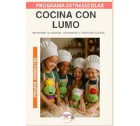 Cocina con Lumo: Educación emocional y hábitos saludables a través de la cocina.Primer trimestre. (Programas Extraescolares Aprende con Lumo)