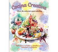 Cocina Creativa Libro de Colorear para Adultos: Deliciosas Comidas y Platillos para Colorear y Relajarte.