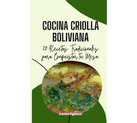 Cocina Criolla Boliviana: 20 Recetas Tradicionales para Conquistar tu Mesa (Coleccion de recetas latinoamericanas)