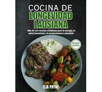 Cocina de Longevidad Laosiana: Más de 100 recetas cotidianas para la energía, la salud intestinal y el envejecimiento saludable