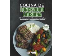 Cocina de Longevidad Laosiana: Más de 100 recetas cotidianas para la energía, la salud intestinal y el envejecimiento saludable