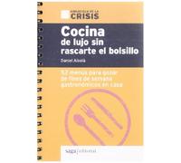 Cocina de lujo sin rascarte el bolsillo: 52 menús para gozar de fines de semana gastronómicos en casa (Biblioteca de la crisis)