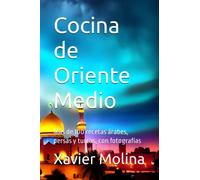 Cocina de Oriente Medio: Más de 100 recetas árabes, persas y turcas, con fotografías