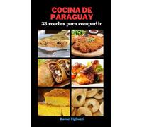 Cocina de Paraguay 35 Recetas para Compartir: Platos típicos paraguayos / Comida paraguaya fácil / Libro de recetas paraguayas / Cocina de América del Sur (35 recetas de cocina color)
