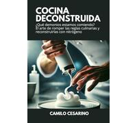 Cocina Deconstruida: ¿Qué demonios estamos comiendo? El arte de romper las reglas culinarias y reconstruirlas con nitrógeno (Crudo y Sin Filtro)