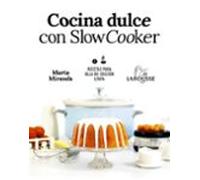 Cocina dulce con Slow Cooker (LAROUSSE - Libros Ilustrados/ Prácticos - Gastronomía)