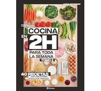 Cocina en 2H horas para toda la semana: 40 Recetas Cero Complicaciones Y Productos De Temporada (2)