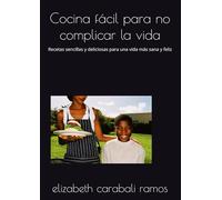 Cocina fácil para no complicar la vida: Recetas sencillas y deliciosas para una vida más sana y feliz (cocina facil para no complicarse la vida)