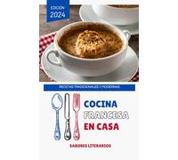 Cocina Francesa en Casa: Recetas Tradicionales y Modernas (Libros de cocina)